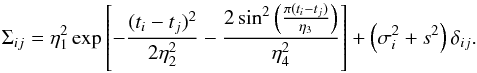 Mathematical equation: \begin{equation} \label{eq:covariance_matrix} \Sigma_{ij} = \eta_1^2 \exp\left[ - \frac{(t_i - t_j)^2}{2\eta_2^2} - \frac{2\sin^2\left(\frac{\pi (t_i-t_j)}{\eta_3}\right)}{\eta_4^2} \right] + \left( \sigma_i^2 + s^2 \right) \delta_{ij} \text{.} \end{equation}
