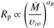 Mathematical equation: \begin{equation} R_{\rm p} \propto \left( \frac{\dot{M}}{\upsilon_\infty} \right)^{\alpha_R} \end{equation}