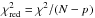Mathematical equation: \hbox{$\chi^2_\mathrm{red} = \chi^2/(N-p)$}