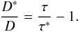 Mathematical equation: \begin{eqnarray} \frac{D^*}{D}=\frac{\tau}{\tau^*} -1. \end{eqnarray}