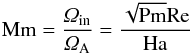 Mathematical equation: \begin{eqnarray} {\rm Mm}=\frac{\Om_{\rm in}}{\Om_{\rm A}}= \frac{\sqrt{\Pm}\Rey}{\Ha} \label{Mm} \end{eqnarray}