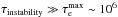 Mathematical equation: \hbox{$\tau_{\rm instability} \gg \tau_{\rm e}^{\rm max}\sim 10^6$}
