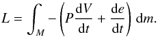 Mathematical equation: \begin{equation} L= \int_M - \left ( P {{\rm d}V \over {\rm d}t} + {{\rm d}e \over {\rm d}t} \right) \, {\rm d}m. \end{equation}