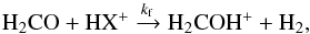Mathematical equation: \begin{equation} {\rm H_2CO + HX^+} \xrightarrow{k_{\rm f}}\rm{H_2COH^+ + H_2} \label{forma} , \end{equation}