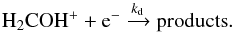 Mathematical equation: \begin{equation} {\rm H_2CO H^+ + e^-} \xrightarrow{k_{\rm d}} \rm{products} \label{destr} . \end{equation}