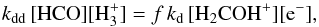Mathematical equation: \begin{eqnarray*} k_{\rm dd}\,\mathrm{[HCO][H_3^+]} = f\,k_{\rm d}\,\mathrm{[H_2COH^+][e^-]}, \end{eqnarray*}