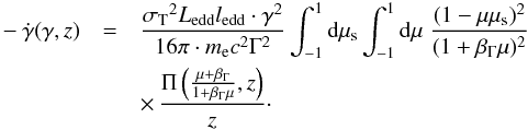Mathematical equation: \begin{eqnarray} -\dot{\gamma}(\gamma,z) &= & \frac{{\sigma_{\rm T}}^2 L_{\rm{edd}} l_{\rm{edd}} \cdot \gamma^2}{16 \pi \cdot m_{\rm e} c^2 \Gamma^2} \int^{1}_{-1} {\rm d}\mu_{\rm s} \int^{1}_{-1} {\rm d}\mu \; \frac{(1-\mu \mu_{\rm s})^2}{(1+\beta_{\Gamma} \mu)^2} \nonumber\\ && \times \, \frac{\Pi\left(\frac{\mu+\beta_{\Gamma}}{1+\beta_{\Gamma} \mu},z\right)}{z}\cdot \label{lossrateBLRfinal} \end{eqnarray}