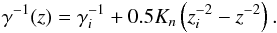 Mathematical equation: \begin{eqnarray} \gamma^{-1}(z) = \gamma_i^{-1}+0.5K_n\left(z_i^{-2}-z^{-2}\right). \label{solutionEOM} \end{eqnarray}