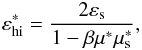 Mathematical equation: \begin{eqnarray} \varepsilon_{\rm hi}^*=\frac{2\varepsilon_{\rm s}}{1-\beta \mu^* \mu_{\rm s}^*}, \label{ehi} \end{eqnarray}