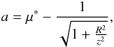 Mathematical equation: \begin{eqnarray*} a=\mu^*-\frac{1}{\sqrt{1+\frac{R^2}{z^2}}}, \end{eqnarray*}