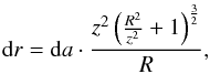 Mathematical equation: \begin{eqnarray*} {\rm d}r={\rm d}a \cdot \frac{z^2 \left(\frac{R^2}{z^2}+1\right)^{\frac{3}{2}}}{R}, \end{eqnarray*}