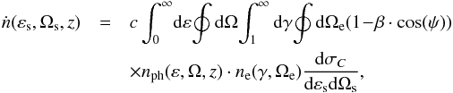 Mathematical equation: \begin{eqnarray} \dot{n}(\varepsilon_{\rm s},\Omega_{\rm s},z) & = & c\int^\infty_0\! {\rm d}\varepsilon\! \oint {\rm d}\Omega\! \int^\infty_1 {\rm d}\gamma\! \oint {\rm d}\Omega_{\rm e} (1\!-\!\beta \cdot \cos (\psi)) \nonumber\\ && \times n_{\rm{ph}}(\varepsilon,\Omega,z) \cdot n_{\rm e}(\gamma,\Omega_{\rm e}) \frac{{\rm d}\sigma_C}{{\rm d}\varepsilon_{\rm s} {\rm d}\Omega_{\rm s}}, \label{diffphotoprod1} \end{eqnarray}
