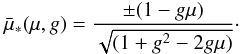 Mathematical equation: \begin{eqnarray} {\bar{\mu}}_*(\mu,g)=\frac{\pm (1-g\mu)}{\sqrt{(1+g^2-2g\mu)}}\cdot \label{scatangle} \end{eqnarray}