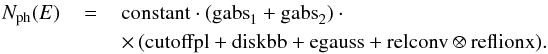 Mathematical equation: \begin{eqnarray} N_\mathrm{ph}(E)&\,=\,&\mathrm{constant} \cdot (\mathrm{gabs}_{1}+\mathrm{gabs}_{2}) \cdot \nonumber\\ &&\times\,(\mathrm{cutoffpl}+\mathrm{diskbb}+\mathrm{egauss}+\mathrm{relconv}\otimes\mathrm{reflionx}). \end{eqnarray}