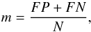 \begin{equation} \label{coso} m = \frac{FP + FN}{N} , \end{equation}