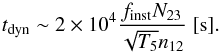 Mathematical equation: \begin{equation} t_{\rm dyn} \sim 2 \times 10^4 \frac{f_{\rm inst}N_{23}}{\sqrt{T_5}n_{12}} \; [{\rm s}]. \end{equation}