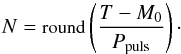Mathematical equation: \appendix \setcounter{section}{1} \begin{equation} \small N = \textrm{round}\left(\frac{T - M_{0}}{P_{\rm puls}} \right)\cdot \end{equation}