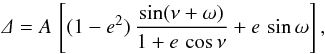 Mathematical equation: \appendix \setcounter{section}{1} \begin{equation} \small \mathnormal{\Delta} = A \,\left[(1-e^{2})\,\frac{\sin(\nu+\omega)}{1+e\,\cos\nu} + e\,\sin\omega\right], \end{equation}