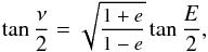 Mathematical equation: \appendix \setcounter{section}{1} \begin{equation} \small \tan\frac{\nu}{2} = \sqrt{ \frac{1+e}{1-e} } \tan\frac{E}{2}, \end{equation}