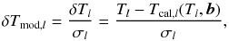 Mathematical equation: \appendix \setcounter{section}{1} \begin{equation} \small \delta T_{{\rm mod}, l} = \frac{\delta T_{l}}{\sigma_{l}}= \frac{T_{l} - T_{{\rm cal},l}(T_{l},{\vec b})}{\sigma_{l}}, \label{eq:differWeight} \end{equation}