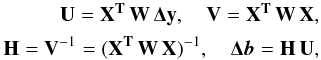 Mathematical equation: \appendix \setcounter{section}{1} \begin{equation} \begin{aligned} {\bf U} = {\bf X^{T}\,W\,{\boldsymbol \Delta} y},\quad {\bf V} = {\bf X^{T}\,W\,X}, \\ {\bf H} = {\bf V}^{-1} = ({\bf X^{T}\,W\,X})^{-1}, \quad {\boldsymbol \Delta} {\vec b} = {\bf H\,U}, \label{eq:lsm} \end{aligned} \end{equation}