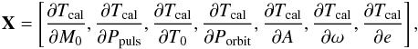 Mathematical equation: \appendix \setcounter{section}{1} \begin{eqnarray} {\bf X} = \left[\frac{\partial T_{\rm cal}}{\partial M_{0}}, \frac{\partial T_{\rm cal}}{\partial P_{\rm puls}}, \frac{\partial T_{\rm cal}}{\partial T_{0}}, \frac{\partial T_{\rm cal}}{\partial P_{\rm orbit}}, \frac{\partial T_{\rm cal}}{\partial A},\frac{\partial T_{\rm cal}}{\partial \omega}, \frac{\partial T_{\rm cal}}{\partial e} \right], \end{eqnarray}
