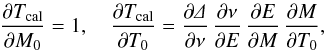 Mathematical equation: \appendix \setcounter{section}{1} \begin{eqnarray*} \frac{\partial T_{\rm cal}}{\partial M_{0}} = 1,\quad \frac{\partial T_{\rm cal}}{\partial T_{0}} = \frac{\partial\mathnormal{\Delta}}{\partial\nu}\, \frac{\partial\nu}{\partial E}\, \frac{\partial E}{\partial M}\, \frac{\partial M}{\partial T_{0}}, \end{eqnarray*}