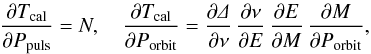Mathematical equation: \appendix \setcounter{section}{1} \begin{eqnarray*} \frac{\partial T_{\rm cal}}{\partial P_{\rm puls}} = N, \quad \frac{\partial T_{\rm cal}}{\partial P_{\rm orbit}} = \frac{\partial\mathnormal{\Delta}}{\partial\nu}\, \frac{\partial\nu}{\partial E}\, \frac{\partial E}{\partial M}\, \frac{\partial M}{\partial P_{\rm orbit}}, \end{eqnarray*}