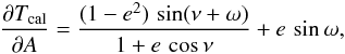 Mathematical equation: \appendix \setcounter{section}{1} \begin{eqnarray*} \frac{\partial T_{\rm cal}}{\partial A} = \frac{(1-e^{2})\,\sin(\nu+\omega)}{1+e\,\cos\nu} + e\,\sin\omega, \end{eqnarray*}