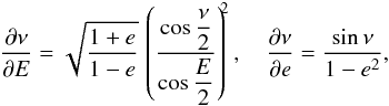 Mathematical equation: \appendix \setcounter{section}{1} \begin{eqnarray*} \frac{\partial\nu}{\partial E} = \sqrt{ \frac{1+e}{1-e} }\, \left( \frac{\cos \displaystyle\frac{\nu}{2} }{ \cos \displaystyle \frac{E}{2} } \right)^{\!\!2},\quad \frac{\partial\nu}{\partial e} = \frac{\sin\nu}{ 1-e^{2} } , \end{eqnarray*}