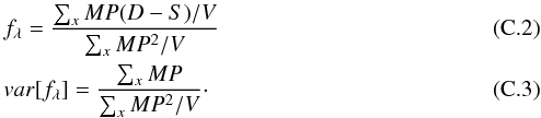 \appendix \setcounter{section}{3} \begin{eqnarray} &&f_\lambda = \frac{\sum_{x}MP(D-S)/V}{\sum_{x}MP^2/V}\\ && var[f_\lambda] = \frac{\sum_{x}MP}{\sum_{x}MP^2/V}\cdot \end{eqnarray}