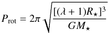 Mathematical equation: $$ P_{\rm rot} = 2{\rm \pi} \sqrt{ \frac{[(\lambda+1) R_{\star}]^3}{GM_{\star}} } $$