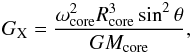 Mathematical equation: $$ G_{\rm X}=\frac{\omega_{\rm core}^2 R_{\rm core}^3 \sin^2 \theta}{GM_{\rm core}}, $$