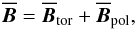 \begin{equation} \label{torpol} \meanv{B}=\meanv{B}_{\rm tor}+ \meanv{B}_{\rm pol}, \end{equation}