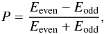 \begin{equation} \label{eq:eqsym} P=\frac{E_{\rm even}-E_{\rm odd}}{E_{\rm even}+E_{\rm odd}}, \end{equation}