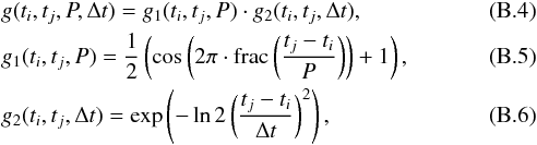 \appendix \setcounter{section}{2} \begin{eqnarray} &&g(t_i,t_j,P,\Delta t) = g_1(t_i,t_j,P)\cdot g_2(t_i,t_j,\Delta t),\\ &&g_1(t_i,t_j,P) = \frac{1}{2}\left(\cos\left(2\pi \cdot {\rm frac}\left(\frac{t_j-t_i}{P}\right)\right)+1\right ),\\ &&g_2(t_i,t_j,\Delta t) = \exp\left(-\ln 2 \left( \frac{t_j-t_i}{\Delta t}\right )^2\right ), \end{eqnarray}