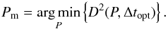 \appendix \setcounter{section}{2} \begin{equation} P_{\rm m}=\underset{P}{\arg \min} \left\{D^2(P, \Delta t_{\rm opt}) \right\}. \end{equation}