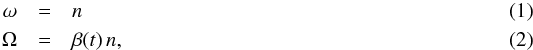 Mathematical equation: \begin{eqnarray} \omega&=& n\\ \Omega&=& \beta(t)\, n, \label{quasicorot} \end{eqnarray}