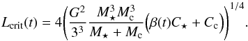 Mathematical equation: \begin{equation} \label{eq:Lcrit} L_{\rm crit}(t)= 4 {\left( \frac{G^2}{3^3}\frac{M_\star^3 M_{\rm c}^3}{M_\star +M_{\rm c} } \Bigl( \beta(t) C_\star + C_{\rm c} \Bigr)\right)}^{1/4}. \end{equation}