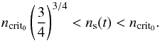 Mathematical equation: \begin{equation} n_{\rm crit_0} \left(\frac{3}{4}\right)^{3/4}< n_{\rm s}(t)< n_{\rm crit_0}. \end{equation}