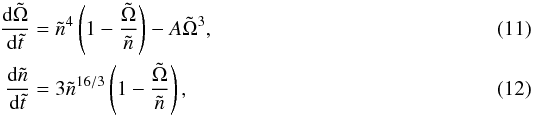 Mathematical equation: \begin{eqnarray} \frac{{\rm d}\tilde{\Omega}}{{\rm d}\tilde{t}} &=& \tilde{n}^4 \left(1-\frac{\tilde{\Omega}}{\tilde{n}}\right) - A \tilde{\Omega}^3,\label{omegadot}\\ \frac{{\rm d}\tilde{n}}{{\rm d}\tilde{t}} &=& 3 \tilde{n}^{16/3} \left(1-\frac{\tilde{\Omega}}{\tilde{n}}\right),\label{ndot} \end{eqnarray}