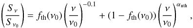 \begin{equation} \left(\frac{S_{\nu}}{S_{\nu_0}} \right) = f_{\rm th}(\nu_0)\left(\frac{\nu}{\nu_0}\right)^{-0.1} + (1 - f_{\rm th}(\nu_0))\left(\frac{\nu}{\nu_0} \right)^{\alpha_{\rm nth}} , \end{equation}