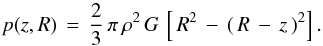 \begin{equation} p(z,R) \, = \, \frac{2}{3} \, \pi \, \rho^2 \, G \, \left[\, R^2 \, - \, \left( \, R \, - \, z \, \right)^2 \right]\mathrm{.} \label{eq_0.1} \end{equation}