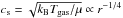 \hbox{$c_{\rm s}=\sqrt{k_{\rm B} T_\mathrm{gas}/\mu} \propto r^{-1/4}$}