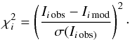 Mathematical equation: \begin{equation} \chi^2_i = \left(\frac{I_{i\,\rm obs}-I_{i\,\rm mod}}{\sigma(I_{i\,\rm obs)}}\right)^2 \cdot \end{equation}
