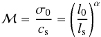 Mathematical equation: \begin{equation} \mathcal{M} = \frac{\sigma_0}{c_{\rm s}} = \left(\frac{l_0}{l_{\rm s}}\right)^{\alpha} \end{equation}