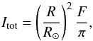 \begin{equation} I_\text{tot} = \left(\frac{R}{R_\odot}\right)^2 \frac{F}{\pi} , \end{equation}
