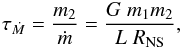 \begin{eqnarray} \label{eq:tau_m} \tau_{\dot{M}}=\frac{m_{2}}{\dot{m}}=\frac{G\;m_{1} m_{2}}{L\;R_{\rm NS}}, \end{eqnarray}
