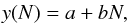 \begin{eqnarray} \label{eq:linear_law} y(N)=a+bN, \end{eqnarray}