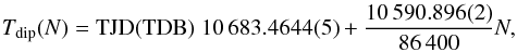 \begin{eqnarray} \label{eq:linear_ephem} T_{\rm dip}(N)= {\rm TJD(TDB)} \; 10\,683.4644(5) + \frac{10\,590.896(2)}{86\,400} N, \end{eqnarray}